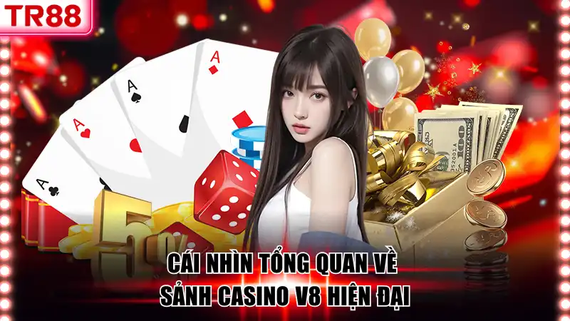 Cái nhìn tổng quan về sảnh Casino V8 hiện đại