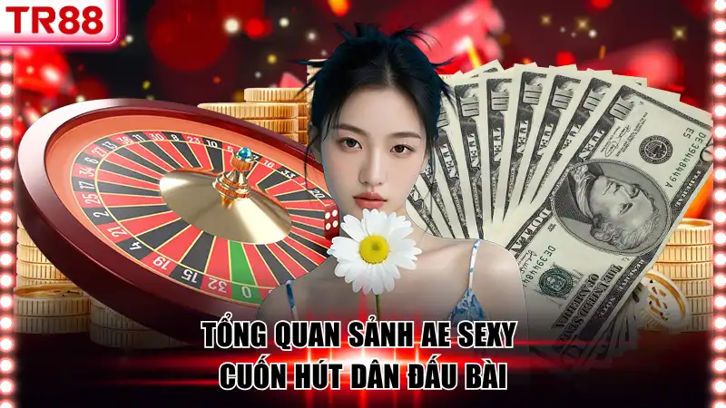 Tổng quan sảnh Ae Sexy cuốn hút dân đấu bài